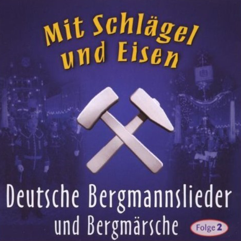 Mit Schlägel und Eisen (Berglieder 2)